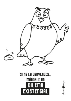 SI NO LE CONVENCES... MÁNDALE UN DILEMA EXISTENCIAL Viñeta con texto sarcástico sobre enviar un dilema existencial.