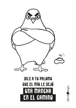 DILE A TU PALOMO QUE EL MÍO LE DEJÓ UNA MANCHA EN EL CAMINO Ilustración de una paloma dejando una mancha en el camino como acto de rivalidad, con texto sarcástico.